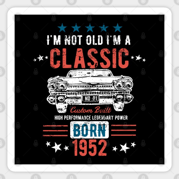 71st Birthday - Im Not Old Im A Classic Born 1952 Magnet by Kudostees